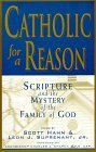 Catholic For A Reason: Scripture and the Mystery of the Family of God edited by Scott Hahn (Emmaus Road, 1998)