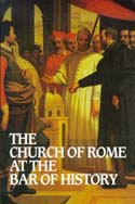 The Church of Rome at the Bar of History (1995) by William Webster