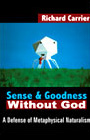 Sense and Goodness Without God: A Defense of Metaphysical Naturalism by Richard Carrier (Authorhouse, 2005)
