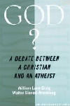 God? A Debate between a Christian and an Atheist by William Lane Craig and Walter Sinnott-Armstrong (Oxford Univ Press, 2004)