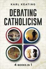 Debating Catholicism by Karl Keating