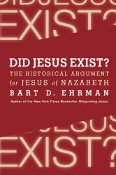 Did Jesus Exist? The Historical Argument for Jesus of Nazareth by Bart Ehrman