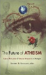 The Future of Atheism: Alister McGrath and Daniel Dennett in Dialogue (Fortress Press, 2008)