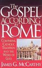The Gospel According to Rome: Comparing Catholic Tradition to the Word of God by James G. McCarthy (Harvest House, 1995)