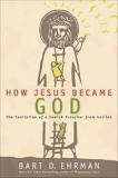 How Jesus Became God by Bart Ehrman
