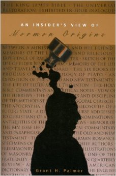 An Insiders View of Mormon Origins by Grant Palmer