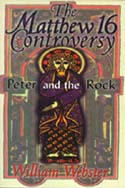 The Matthew 16 Controversy: Peter and the Rock by William Webster (self published, 1996)