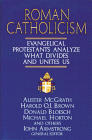 Roman Catholicism: Evangelical Protestants Analyze What Divides and Unites Us (1994) edited by John Armstrong