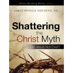 Shattering the Christ Myth by J.P. Holding (Xulon Press, 2008)