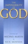 The Impossibility of God edited by Michael Martin and Ricki Monnier (Prometheus, 2003)