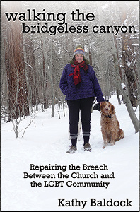 Walking the Bridgeless Canyon: Repairing the Breach Between the Chruch and LGBT Community by Kathy Baldock