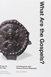 What are the Gospels? A Comparison with Graeco-Roman Biography by Richard Burridge